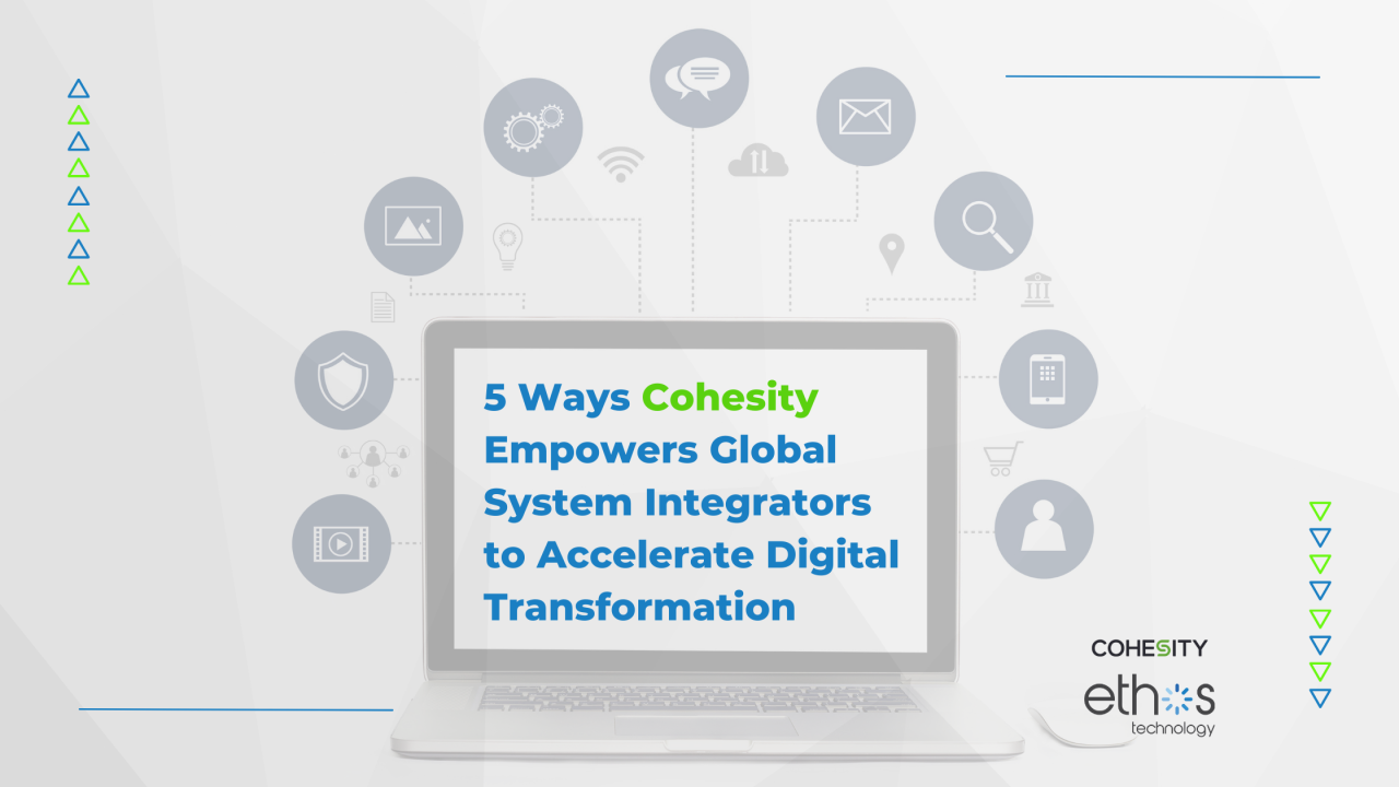 5 Ways Cohesity Empowers Global System Integrators to Accelerate Digital Transformation