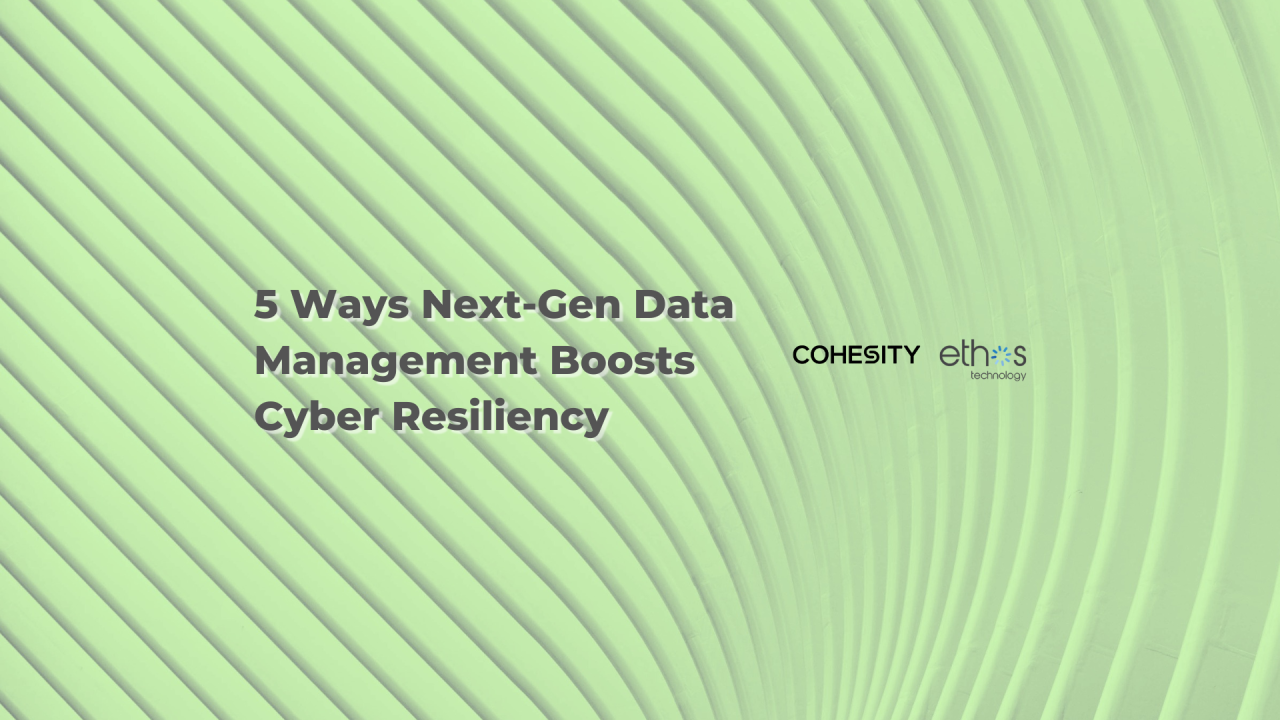 5 Ways Next-Gen Data Management Boosts Cyber Resiliency